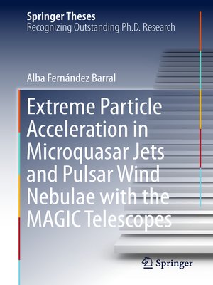 cover image of Extreme Particle Acceleration in Microquasar Jets and Pulsar Wind Nebulae with the MAGIC Telescopes